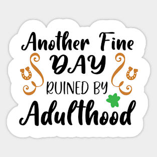 Another Fine Day Ruined By Adulthood Sticker